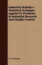 Industrial Statistics - Statistical Technique Applied To Problems In Industrial Research And Quality Control