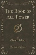 The Book of All Power (Classic Reprint)