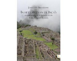 In het land van de Incas; adembenemende rondreis door Peru, Chili en Bolivia