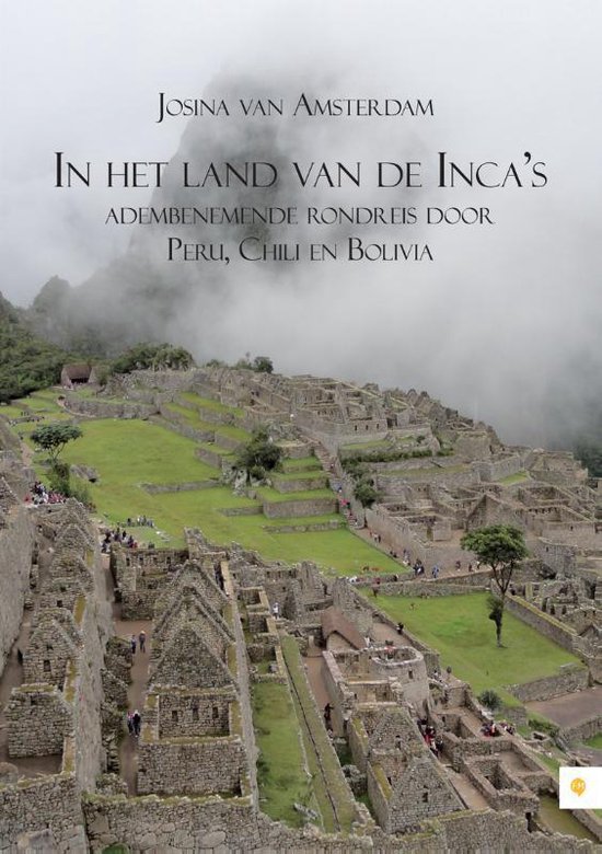 In het land van de Incas; adembenemende rondreis door Peru, Chili en Bolivia