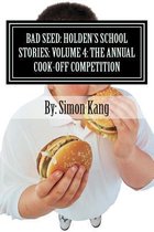 Bad Seed: Holden's School Stories: Volume 4: The Annual Cook-Off Competition