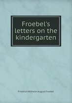 Froebel's letters on the kindergarten