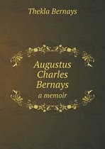 Augustus Charles Bernays a memoir