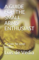 A Guide for the Small Arms Enthusiast