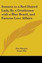 Sonnets to a Red Haired Lady, by a Gentlemen with a Blue Beard, and Famous Love Affairs