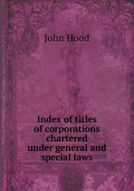 Index of titles of corporations chartered under general and special laws