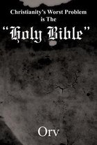 Christianity's Worst Problem is The  Holy Bible