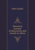 Historical account of discoveries and travels in Africa