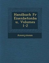 Handbuch Fur Eisenbetonbau, Volumes 1-2