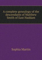A complete genealogy of the descendants of Matthew Smith of East Haddam