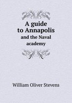 A guide to Annapolis and the Naval academy
