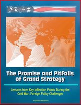 The Promise and Pitfalls of Grand Strategy: Lessons from Key Inflection Points During the Cold War, Foreign Policy Challenges