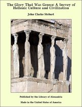 The Glory That Was Greece: A Survey of Hellenic Culture and Civilization