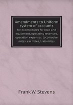 Amendments to Uniform system of accounts for expenditures for road and equipment, operating revenues, operation expenses, locomotive miles, car miles, train miles