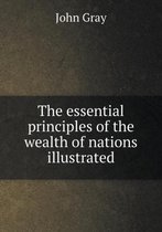 The essential principles of the wealth of nations illustrated
