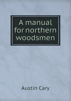 A manual for northern woodsmen