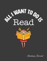 All I Want To Do Is Read Reading Journal