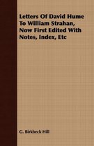 Letters of David Hume to William Strahan, Now First Edited with Notes, Index, Etc