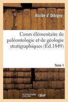 Cours �l�mentaire de Pal�ontologie Et de G�ologie Stratigraphiques. Tome 1
