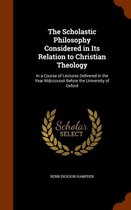 The Scholastic Philosophy Considered in Its Relation to Christian Theology