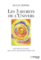 Les 3 secrets de l'Univers - Des révélations qui vont changer votre vie