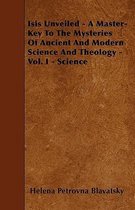 Isis Unveiled - A Master-Key To The Mysteries Of Ancient And Modern Science And Theology - Vol. I - Science