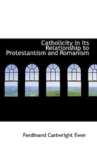 Catholicity in Its Relationship to Protestantism and Romanism