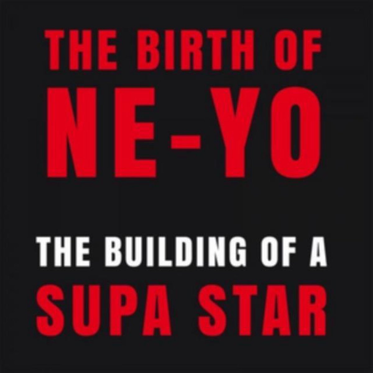 Birth of Ne-Yo: The Building of a Supa Star