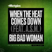 When the Heat Comes Down/Big Bad Woman
