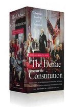The Debate on the Constitution: Federalist and Anti-Federalist Speeches, Articles, and Letters During the Struggle over Ratification 1787-1788