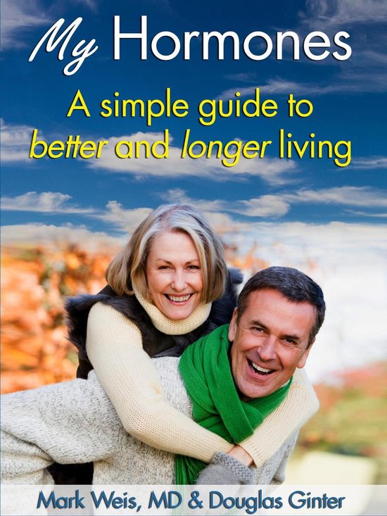 My Hormones: A Simple Guide to Better and Longer Living - cover