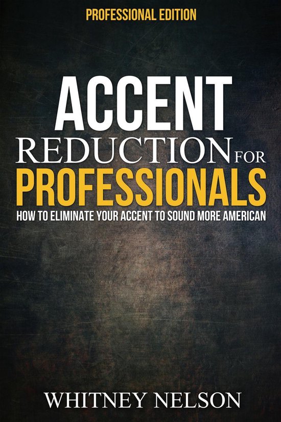 Accent Reduction For Professionals: How to Eliminate Your Ac ... - cover