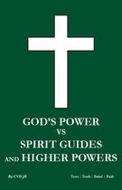 God's Power Vs Spirit Guides and Higher Powers