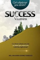 Success Vitamins; get whatever you desire!, the unique laws of success and happiness