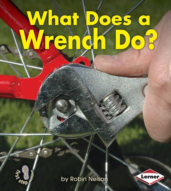 First Step Nonfiction — Tools at Work - What Does a Wrench Do?