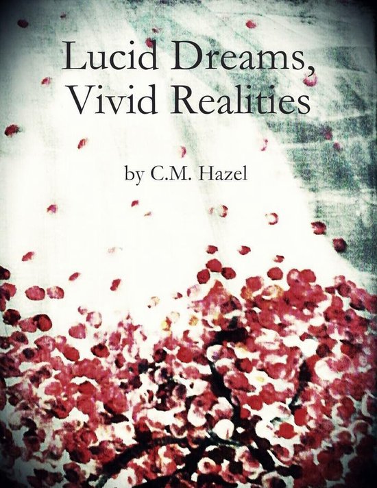 Lucid Dreams, Vivid Realities (ebook), C.M. Hazel 9781365972515 Boeken