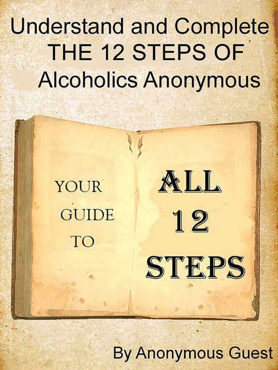 Big Book of AA: All 12 Steps - Understand and Complete One Step At A Time in Recovery with Alcoholics Anonymous