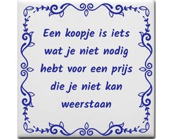 Spreuktegel over Overig: Een koopje is iets wat je niet nodig hebt voor een prijs die je niet kan weerstaan