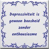 Wijsheden tegeltje met spreuk over Overig: Depressiviteit is gewoon boosheid zonder enthousiasme