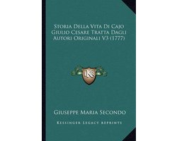 Storia Della Vita Di Cajo Giulio Cesare Tratta Dagli Autori Originali V3 (1777)