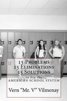 15 Problems, 15 Eliminations and 15 Solutions to Fix the American School System