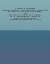 Department of the Treasury Technical Explanation of the Convention and Protocol Between the Governmetn of the United States of America and the Government of the Republic of Venezuela
