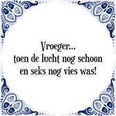 Tegeltje met Spreuk (Tegeltjeswijsheid): Vroeger... toen de lucht nog schoon en seks nog vies was! + Kado verpakking & Plakhanger