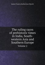 The ruling races of prehistoric times in India, South-western Asia and Southern Europe Volume 2