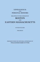 Genealogical and Personal Memoirs Relating to the Families of Boston and Eastern Massachusetts. In Four Volumes. Volume II