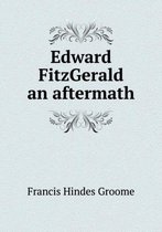 Edward FitzGerald an aftermath