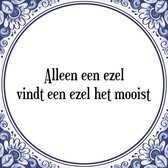 Tegeltje met Spreuk (Tegeltjeswijsheid): Alleen een ezel vindt een ezel het mooist + Kado verpakking & Plakhanger