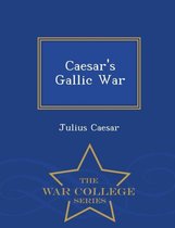 Caesar's Gallic War - War College Series