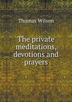 The private meditations, devotions and prayers