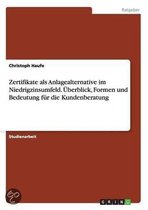 Zertifikate als Anlagealternative im Niedrigzinsumfeld. UEberblick, Formen und Bedeutung fur die Kundenberatung